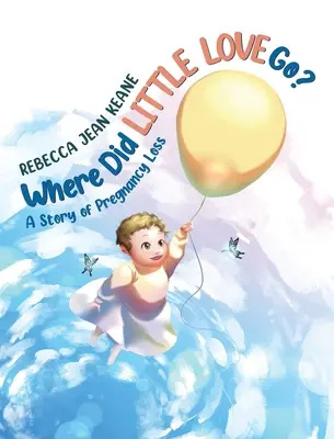 Kam sa podela malá láska? A Story of Pregnancy Loss: A Story of Pregnancy Loss - Where Did Little Love go?: A Story of Pregnancy Loss