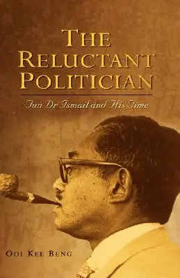Váhavý politik: Tun Dr. Ismail a jeho doba - The Reluctant Politician: Tun Dr Ismail and His Time