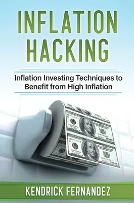 Inflačný hacking: Investovanie do inflácie: Investičné techniky, ako profitovať z vysokej inflácie - Inflation Hacking: Inflating Investing Techniques to Benefit from High Inflation