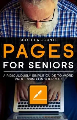 Stránky pre seniorov: Šialene jednoduchý sprievodca spracovaním textu na Macu - Pages For Seniors: A Ridiculously Simple Guide To Word Processing On Your Mac