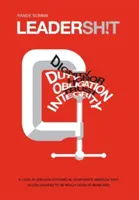 Leadersh!t: Pohľad na nefunkčný systém vedenia v korporátnej Amerike, ktorý akceptuje lídrov, ktorí sú naozaj dobrí v tom, že sú zlí. - Leadersh!t: A Look at the Broken Leadership System in Corporate America That Accepts Leaders Who are Really Good at Being Bad