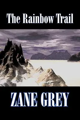 The Rainbow Trail by Zane Grey, Beletria, Western, Historické - The Rainbow Trail by Zane Grey, Fiction, Western, Historical