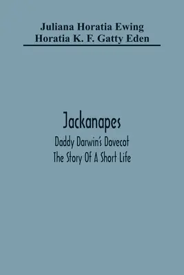 Jackanapes. Daddy Darwin's Holubička. Príbeh krátkeho života - Jackanapes. Daddy Darwin'S Dovecot. The Story Of A Short Life