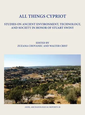 Všetko cyperské: Na počesť Stuarta Swinyho: štúdie o antickom prostredí, technológii a spoločnosti - All Things Cypriot: Studies on Ancient Environment, Technology, and Society in Honor of Stuart Swiny