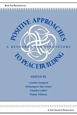 Pozitívne prístupy k budovaniu mieru: Zdroj pre inovátorov - Positive Approaches to Peacebuilding: A Resource for Innovators