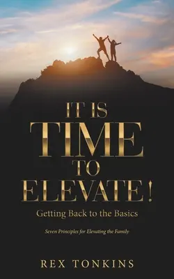 Je čas sa povzniesť!: Vráťte sa k základom - It Is Time to Elevate!: Getting Back to the Basics