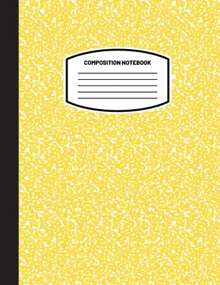 Classic Composition Notebook: (8.5x11) Wide Ruled Lined Paper Notebook Journal (Yellow) (Zošit pre deti, tínedžerov, študentov, dospelých) Späť do školy - Classic Composition Notebook: (8.5x11) Wide Ruled Lined Paper Notebook Journal (Yellow) (Notebook for Kids, Teens, Students, Adults) Back to School