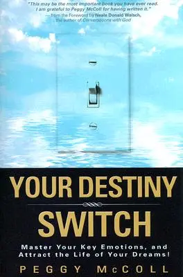 Prepínač vášho osudu: Ovládnite svoje kľúčové emócie a pritiahnite si život svojich snov! - Your Destiny Switch: Master Your Key Emotions, and Attract the Life of Your Dreams!
