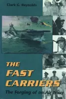 Rýchle nosiče: Kovanie leteckého námorníctva - The Fast Carriers: The Forging of an Air Navy