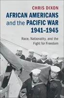 Afroameričania a vojna v Tichomorí, 1941 - 1945: Rasa, národnosť a boj za slobodu - African Americans and the Pacific War, 1941-1945: Race, Nationality, and the Fight for Freedom