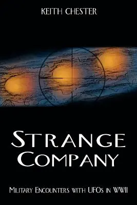 Podivná spoločnosť: Vojenské stretnutia s UFO počas druhej svetovej vojny - Strange Company: Military Encounters with UFOs in World War II