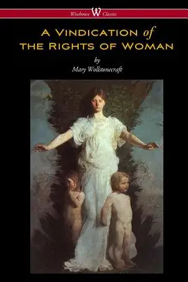 Obhajoba práv ženy (Wisehouse Classics - pôvodné vydanie z roku 1792) - A Vindication of the Rights of Woman (Wisehouse Classics - Original 1792 Edition)