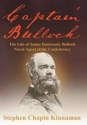 Kapitán Bulloch: Život Jamesa Dunwoodyho Bullocha, námorného agenta Konfederácie - Captain Bulloch: The Life of James Dunwoody Bulloch, Naval Agent of the Confederacy