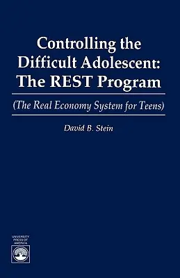 Zvládanie problémového dospievajúceho: (Skutočný ekonomický systém pre dospievajúcich) - Controlling the Difficult Adolescent: The REST Program (The Real Economy System for Teens)
