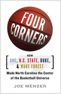 Štyri rohy: Ako UNC, N.C. State, Duke a Wake Forest urobili zo Severnej Karolíny centrum basketbalového vesmíru - Four Corners: How UNC, N.C. State, Duke, and Wake Forest Made North Carolina the Center of the Basketball Universe