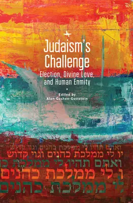 Výzva judaizmu: Vyvolenie, Božia láska a ľudské nepriateľstvo - Judaism's Challenge: Election, Divine Love, and Human Enmity