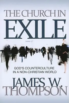 Cirkev vo vyhnanstve: Exercicia: Božia kontrakultúra v nekresťanskom svete - The Church in Exile: God's Counterculture in a Non-Christian World