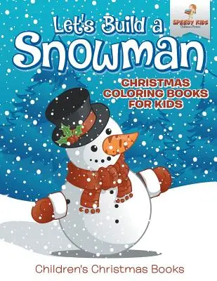 Postavme si snehuliaka - vianočné omaľovánky pre deti - detské vianočné knihy - Let's Build A Snowman - Christmas Coloring Books For Kids - Children's Christmas Books