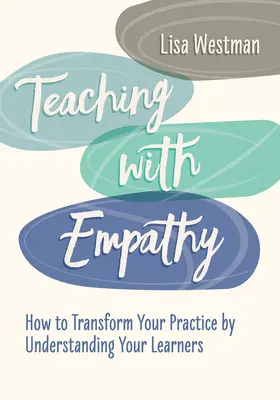 Vyučovanie s empatiou: Ako zmeniť svoju prax tým, že pochopíte svojich žiakov - Teaching with Empathy: How to Transform Your Practice by Understanding Your Learners