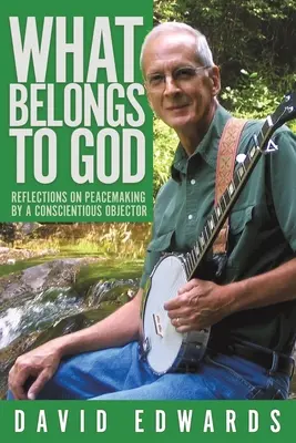 Čo patrí Bohu: Úvahy o mierotvorbe od odporcu vo svedomí - What Belongs to God: Reflections on Peacemaking by a Conscientious Objector