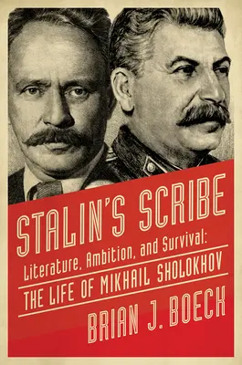 Stalinov pisár: Literatúra, ambície a prežitie: život Michaila Šolochova - Stalin's Scribe: Literature, Ambition, and Survival: The Life of Mikhail Sholokhov