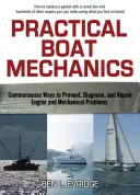 Praktická lodná mechanika: Vydarené lode: Rozumné spôsoby prevencie, diagnostiky a opravy motorov a mechanických problémov - Practical Boat Mechanics: Commonsense Ways to Prevent, Diagnose, and Repair Engines and Mechanical Problems