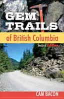 Drahokamy Britskej Kolumbie: Druhé vydanie - Gem Trails of British Columbia: Second Edition