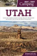 Najlepšie stanové táborenie: Utah: Utah: kempovanie v aute: váš sprievodca kempovaním v aute za krásami scenérie, zvukmi prírody a únikom z civilizácie - Best Tent Camping: Utah: Your Car-Camping Guide to Scenic Beauty, the Sounds of Nature, and an Escape from Civilization