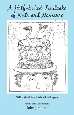 Polovičný ovocný koláč plný orechov a nezmyslov: Hlúpe veci pre deti všetkých vekových kategórií - A Half-Baked Fruitcake of Nuts and Nonsense: Silly stuff for kids of all ages