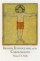 Obrazy, ikonoklazmus a Karolínci - Images, Iconoclasm, and the Carolingians