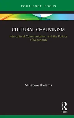 Kultúrny šovinizmus: medzikultúrna komunikácia a nadradenosť - Cultural Chauvinism: Intercultural Communication and Superiority