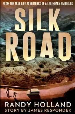 Hodvábna cesta: Zo skutočných dobrodružstiev legendárneho pašeráka - Silk Road: From the True-life Adventures of a Legendary Smuggler
