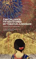 Spravodlivá dalícia: Pätnásť príbehov od Yoshiyuki Junnosukeho - Fair Dalliance: Fifteen Stories by Yoshiyuki Junnosuke