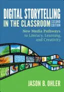 Digitálne rozprávanie príbehov v triede: Nové mediálne cesty k gramotnosti, učeniu a tvorivosti - Digital Storytelling in the Classroom: New Media Pathways to Literacy, Learning, and Creativity