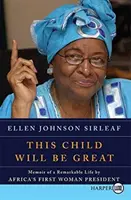 Toto dieťa bude veľké: Spomienky na pozoruhodný život prvej africkej prezidentky - This Child Will Be Great: Memoir of a Remarkable Life by Africa's First Woman President