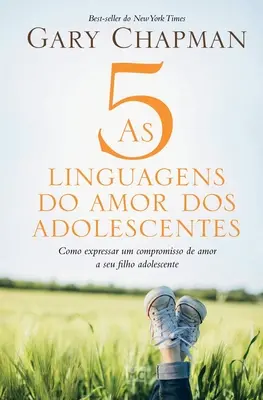 As 5 linguagens do amor dos adolescentes (5 jazykov do lásky dospievajúcich): Como expressar um compromisso de amor a seu filho adolescente - As 5 linguagens do amor dos adolescentes: Como expressar um compromisso de amor a seu filho adolescente