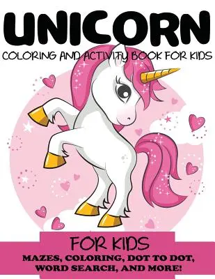 Kniha aktivít a vyfarbovania pre deti s jednorožcami: Bludiská, vyfarbovanie, hľadanie slov a ďalšie!, pre deti od 4 do 8 rokov, od 8 do 12 rokov - Unicorn Coloring and Activity Book for Kids: Mazes, Coloring, Dot to Dot, Word Search, and More!, Kids 4-8, 8-12