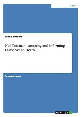 Neil Postman - Zábava a informovanie sa k smrti - Neil Postman - Amusing and Informing Ourselves to Death