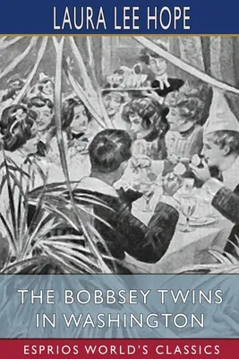 Dvojčatá Bobbseyovci vo Washingtone (Esprios Classics) - The Bobbsey Twins in Washington (Esprios Classics)