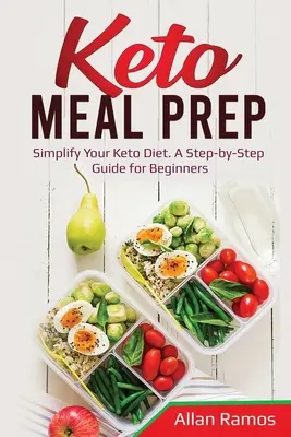 Keto Meal Prep: Zjednodušte si keto diétu. Sprievodca krok za krokom pre začiatočníkov - Keto Meal Prep: Simplify Your Keto Diet. A Step-by-Step Guide for Beginners