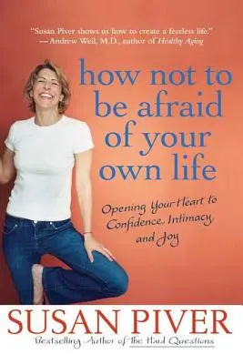 Ako sa nebáť vlastného života: Ako otvoriť svoje srdce pre dôveru, intimitu a radosť? - How Not to Be Afraid of Your Own Life: Opening Your Heart to Confidence, Intimacy, and Joy