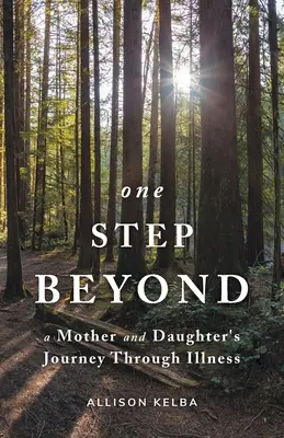 O krok ďalej: Cesta matky a dcéry cez chorobu - One Step Beyond: A Mother and Daughter's Journey Through Illness
