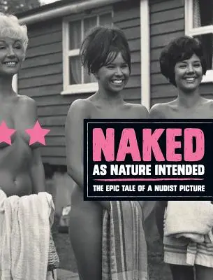Nahý, ako to príroda zamýšľala: Epický príbeh nudistického obrazu - Naked as Nature Intended: The Epic Tale of a Nudist Picture