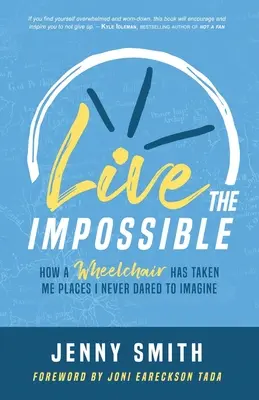 Žiť nemožné: Ako ma invalidný vozík dostal na miesta, ktoré som si nikdy netrúfala predstaviť - Live the Impossible: How a Wheelchair has Taken Me Places I Never Dared to Imagine