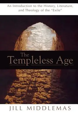Vek bez chrámu: Úvod do dejín, literatúry a teológie vyhnanstva - Templeless Age: An Introduction to the History, Literature, and Theology of the Exile