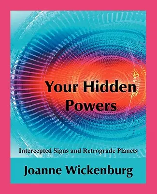 Vaše skryté schopnosti: Zachytené znamenia a retrográdne planéty - Your Hidden Powers: Intercepted Signs and Retrograde Planets