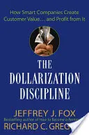Disciplína dolarizácie: a profitovať z toho - The Dollarization Discipline: How Smart Companies Create Customer Value...and Profit from It