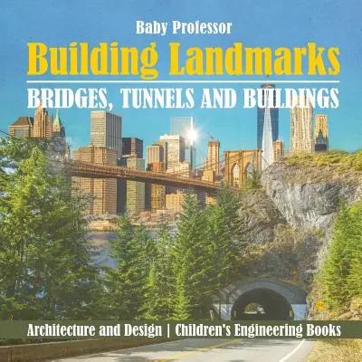 Stavebné pamiatky - mosty, tunely a budovy - architektúra a dizajn - detské technické knihy - Building Landmarks - Bridges, Tunnels and Buildings - Architecture and Design - Children's Engineering Books