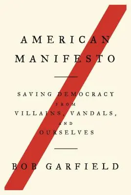 Americký manifest: Manifest na záchranu demokracie pred zloduchmi, vandalmi a nami samými - American Manifesto: Saving Democracy from Villains, Vandals, and Ourselves
