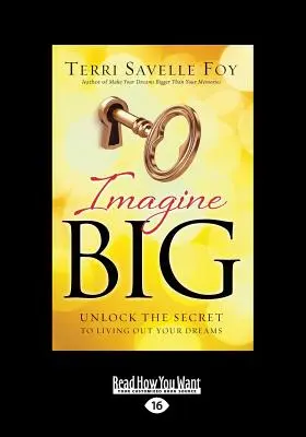 Imagine Big: Unlock the Secret to Living Out Your Dreams (Veľká tlač 16pt) - Imagine Big: Unlock the Secret to Living Out Your Dreams (Large Print 16pt)